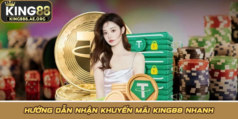 Hướng dẫn nhận khuyến mãi KING88 nhanh