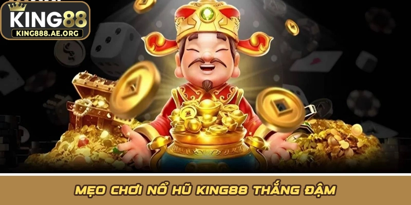 Mẹo chơi nổ hũ KING88 thắng đậm