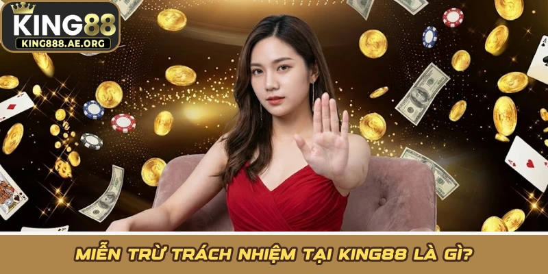 Miễn trừ trách nhiệm tại KING88 là gì?