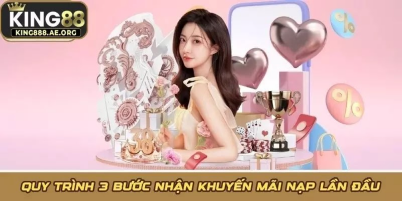 Quy trình 3 bước nhận khuyến mãi nạp lần đầu Quy trình 3 bước nhận khuyến mãi nạp lần đầu