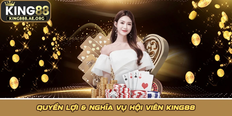Quyền lợi & nghĩa vụ hội viên KING88