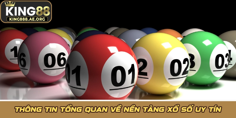 Thông tin tổng quan về nền tảng xổ số uy tín