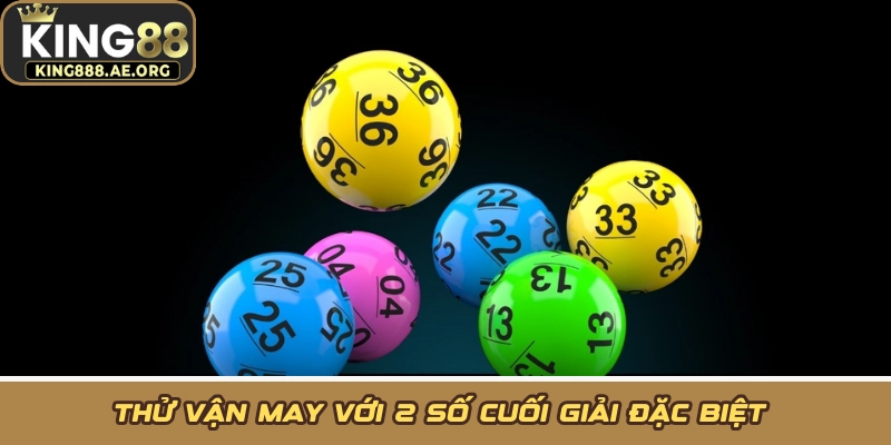 Thử vận may với 2 số cuối giải đặc biệt 